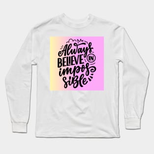 Always believe in the impossible Long Sleeve T-Shirt